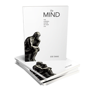 THE MIND: THE CONTROL CENTER OF YOUR LIFE By Ese Duke