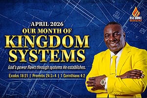 Read more about the article April 2026-Our Month of Kingdom Systems